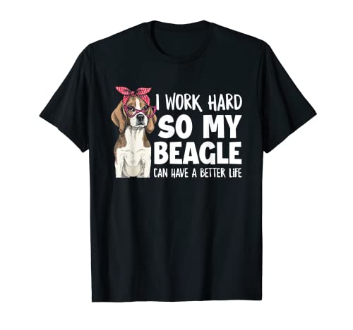 Trabajo duro para que mi Beagle pueda tener una vida mejor dueño de Beagle Camiseta