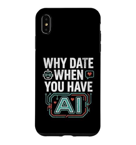 Funny Why Date When You Have AI, Humor �X�}�z�P�[�X iPhone XS Max �p