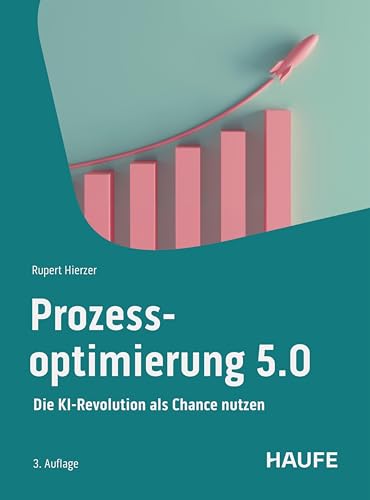 Prozessoptimierung 5.0: Die KI-Revolution als Chance nutzen (Haufe Fachbuch)