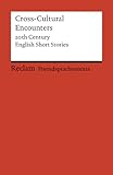Cross-Cultural Encounters: 20th Century English Short Stories. Englischer Text mit deutschen Worterklärungen. C1 (GER) (Reclams Universal-Bibliothek)