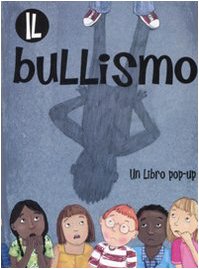 Il bullismo. Libro pop-up. Ediz. illustrat