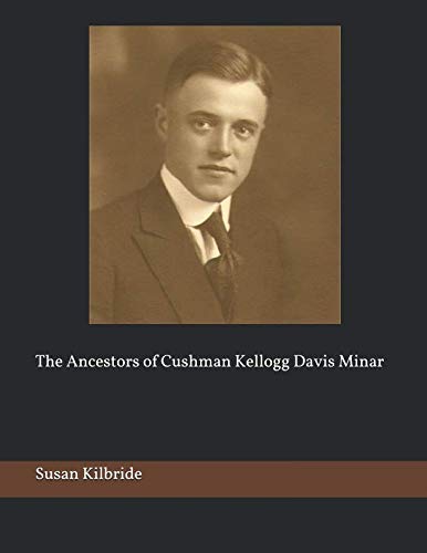 The Ancestors of Cushman Kellogg Davis Minar Kilbride, Susan