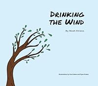 Drinking the Wind: Written by a 5 year old creative mind B0BW2X8YP7 Book Cover