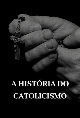 A História do Catolicismo: Um Guia Histórico da Fé que Conquistou Continentes