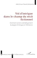 Vol d’intrigue dans le champ du récit fictionnel: Comment cerner scientifiquement le plagiat d’intrigue en littérature (Approches Littéraires) (French Edition) 2336526689 Book Cover