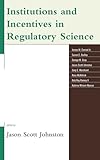 Institutions and Incentives in Regulatory Science