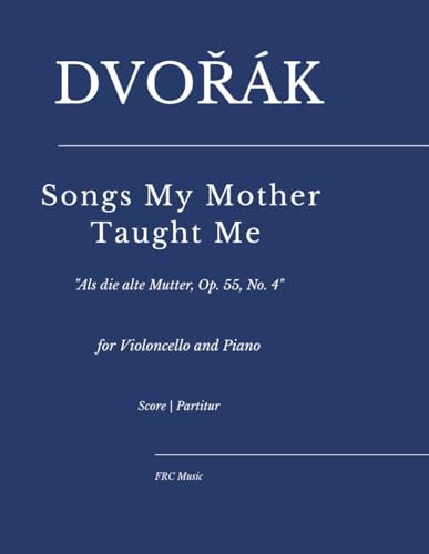 Dvořák — Songs My Mother Taught Me:: "Als die alte Mutter, Op. 55, No. 4" for Violoncello and Piano