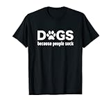 Distressed Dogs Because People Suck Funny T-Shirt