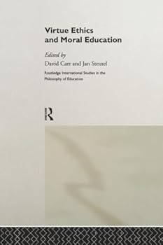 Virtue Ethics and Moral Education (Routledge International Studies in the Philosophy of Education)
