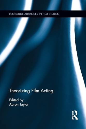 Theorizing Film Acting (Routledge Advances in Film Studies)