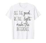 See the good Be The Light make the difference christian t in T-Shirt