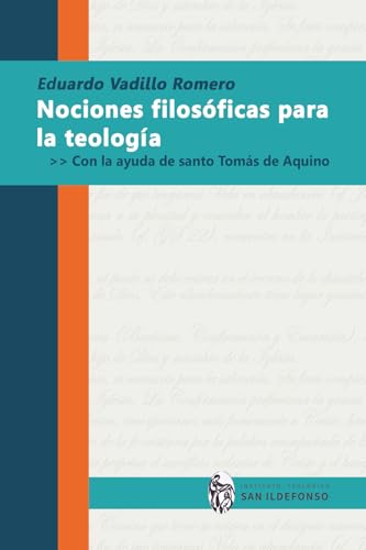 Nociones filosóficas para la teología: Con la ayuda de santo Tomás de Aquino