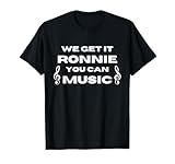 We Get It Ronnie You Can Music
