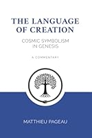 The Language of Creation: Cosmic Symbolism in Genesis: A Commentary 1981549331 Book Cover