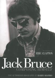 Harry Shapiro: Jack Bruce - Composing Himself (The Authorised Biography)