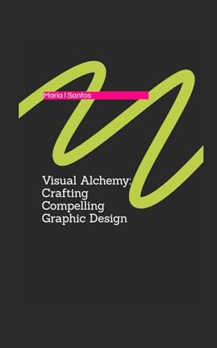 Visual Alchemy : Crafting Compelling Graphic Design