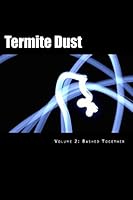 Termite Dust: Bashed Together 1514332914 Book Cover