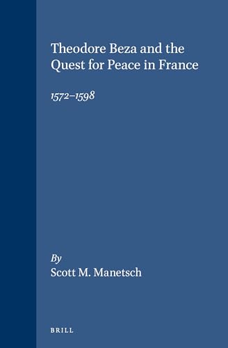 Compare Textbook Prices for Theodore Beza and the Quest for Peace in France, 1572-1598 Studies in Medieval & Reformation Thought  ISBN 9789004111011 by Manetsch, Scott M