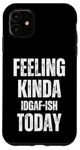 Feeling Kinda IDGAF-ish Today ʔ[ḧp X}zP[X iPhone 11 p