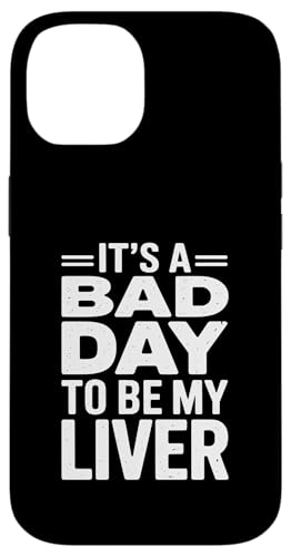 It's A Bad Day To Be My Liver Funny Sarcastic Day Drinking Carcasa para iPhone 14 It's A Bad Day To Be My Liver Funny Sarcastic Day Drinking Carcasa para iPhone 14