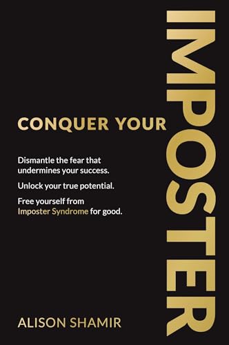 Conquer Your Imposter: Dismantle the fear that undermines your success.