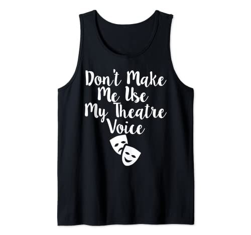 Funny Saying Don't Make Me Use My Theatre Voice Hombres Mujeres Camiseta sin Mangas