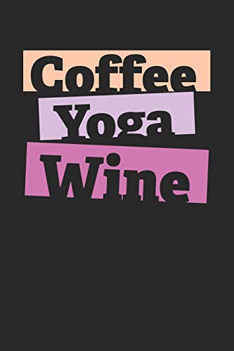 Kaffee Tasting Buch: Dein persönliches Verkostungsbuch zum selber ausfüllen ♦ für über 100 verschiedene Kaffeesorten ♦ Egal ob aus europäischen, ... ♦ Motiv: Coffee Yoga Wine (German Edition)