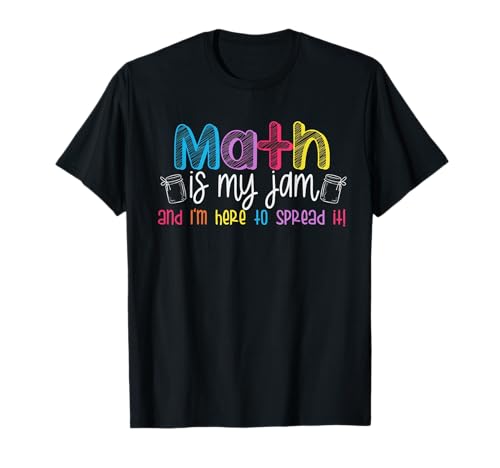 Math is My Jam And I'm Here To Spread It School Math Teacher T-Shirt