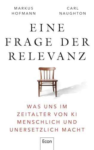 Eine Frage der Relevanz: Was uns im Zeitalter von KI menschlich und unersetzlich macht | Es geht nicht darum, was Computer können, sondern was Menschen brauchen, um nicht austauschbar zu werden