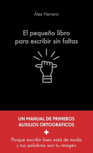 El pequeño libro para escribir sin faltas: Un manual de primeros auxilios ortográficos