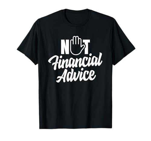 Not Financial Advice Job Finance Advisory Financial Advisor T-Shirt