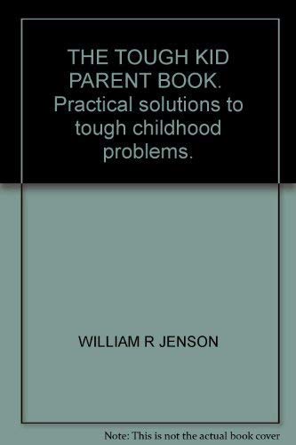 The Tough Kid Parent Book: Practical Solutions to Tough Childhood ...