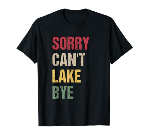 Sorry Can't Lake Bye T-Shirt