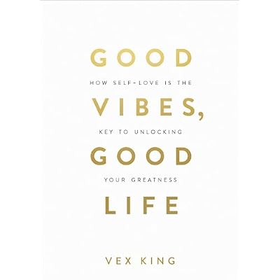 Good Vibes, Good Life: How Self-Love Is the Key to Unlocking Your Greatness