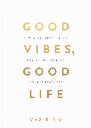 Good Vibes, Good Life: How Self-Love Is the Key to Unlocking Your Greatness: MILLIONS OF COPIES SOLD WORLDWIDE