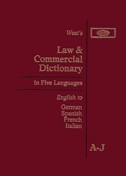 Title West's Law and Commercial Dictionary in Five Languages : English to German Spanish French Italian : Definitions of the Legal and Commercial Terms: Volumes A-J