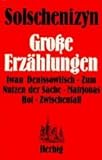 Große Erzählungen: Iwan Denissowitsch - Zum Nutzen der Sache - Matrjonas Hof - Zwischenfall - Alexander Solschenizyn