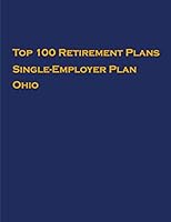 Top 100 US Retirement Plans - Single-Employer Pension Plans - Ohio: Employee Benefit Plans B08DSSCM81 Book Cover