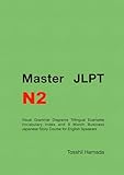 Master JLPT N2　Ver 3: Visual Grammar Diagrams Trilingual Examples Vocabulary Index and 9 Month Business Japanese Story Course for English Speakers