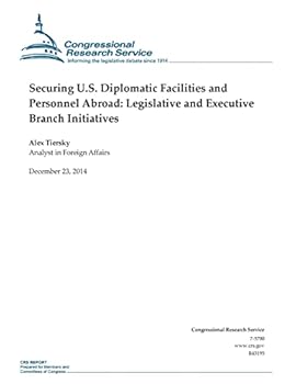 Securing U.S. Diplomatic Facilities and Personnel Abroad: Legislative and Executive Branch Initiatives