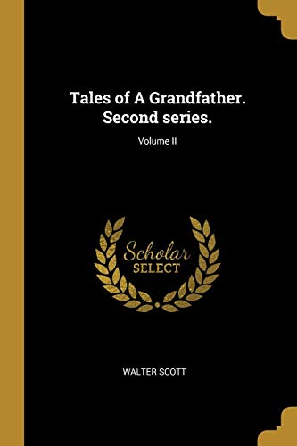 Tales of A Grandfather. Second series.; Volume II (French Edition)