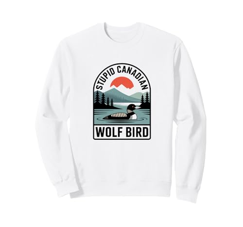 Stupid Canadian Wolf Funny Loon Bird Citation Humour Design Sweatshirt