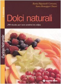 Paperback Dolci naturali. 200 ricette per non sentirsi in colpa [Italian] Book