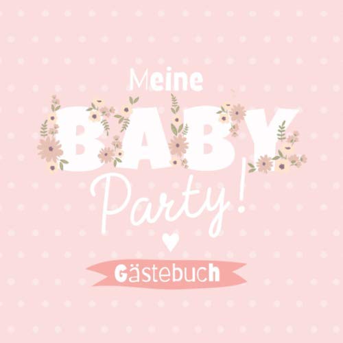 Meine Babyparty - Gästebuch: Babyshower Geschenk & Deko für Mädchen | Geschenkidee für die Babyparty | Album mit Fragen an die Gäste und Platz für Wünsche, Zeichnungen und Fotos