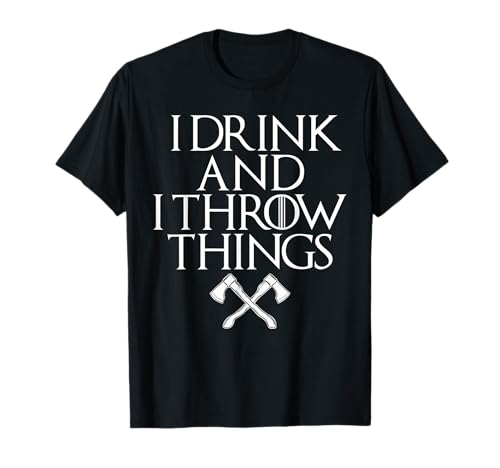I Drink and I Throw things funny Axe throwing Camiseta