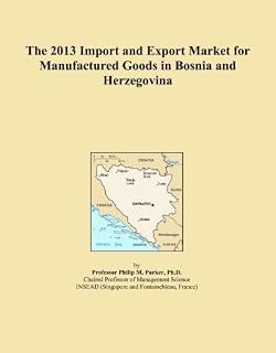 The 2013 Import and Export Market for Manufactured Goods in Bosnia and Herzegovina