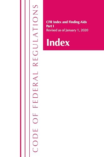 Code of Federal Regulations, Index and Finding Aids, Revised as of January 1, 2020: Part 1