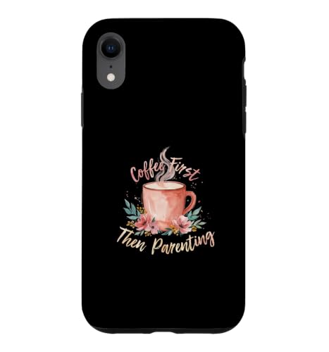 Coffee First Then Parenting �X�}�z�P�[�X iPhone XR �p