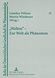  «Welten» – Zur Welt als Phänomen (Reihe der Österreichischen Gesellschaft für Phänomenologie, Band 15)