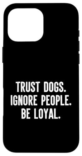 Trust Dogs Ignore People Be Loyal Rescue Shelter �{�����e�B�A �X�}�z�P�[�X iPhone 16 Pro Max �p